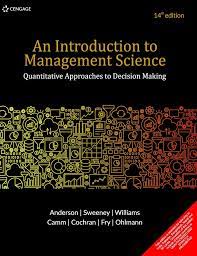 An Introduction to Management Science Quantitative Approaches to Decision Making